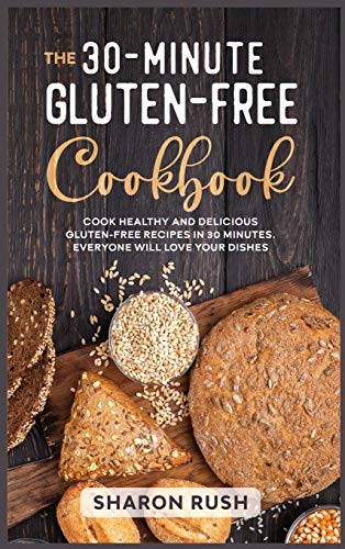Stock image for The 30-Minute Gluten-Free Cookbook : Cook Healthy and Delicious Gluten-Free Recipes in 30 Minutes. Everyone Will Love Your Dishes for sale by Buchpark