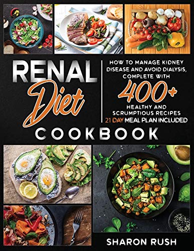Imagen de archivo de Renal Diet Cookbook : How to Manage Kidney Disease and Avoid Dialysis, Complete with 400+ Healthy and Scrumptious Recipes. 21 Day Meal Plan Included a la venta por Buchpark