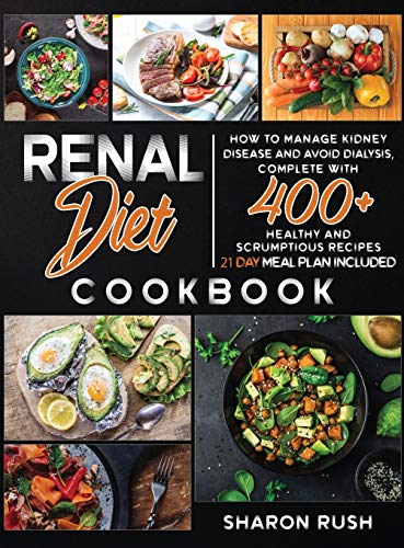 Imagen de archivo de Renal Diet Cookbook: How to Manage Kidney Disease and Avoid Dialysis, Complete with 400+ Healthy and Scrumptious Recipes. 21 Day Meal Plan a la venta por ThriftBooks-Dallas
