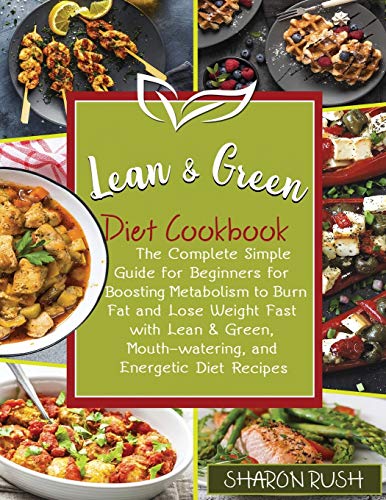 Stock image for Lean & Green Diet Cookbook: The Complete Simple Guide for Beginners for Boosting Metabolism to Burn Fat and Lose Weight Fast with Lean & Green, Mouth-watering, and Energetic Diet Recipes for sale by WorldofBooks