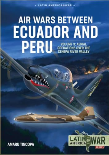 Beispielbild fr Air Wars Between Ecuador and Peru. Volume 3 Aerial Operations Over the Condor Mountain Range, 1995 zum Verkauf von Blackwell's