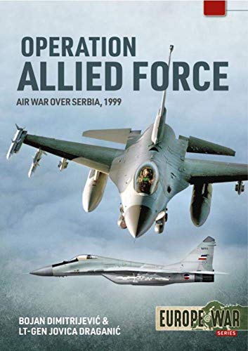 Imagen de archivo de Operation Allied Force: Volume 1 - Air War Over Serbia, 1999 (Europe@War) a la venta por Books From California