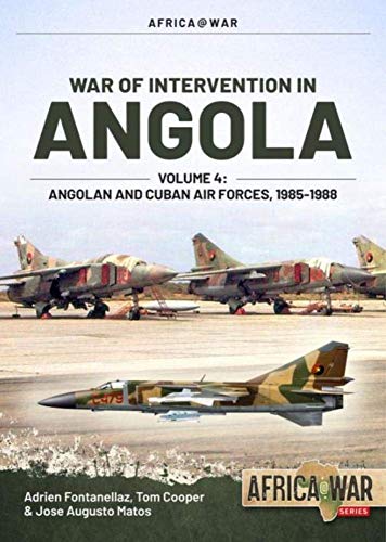 Stock image for War of Intervention in Angola. Volume 4 Angolan and Cuban Air Forces, 1985-1988 for sale by Blackwell's