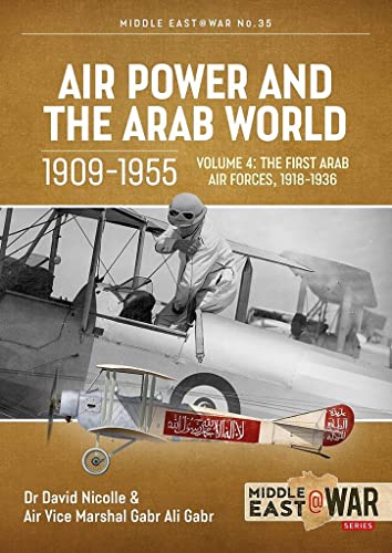 Beispielbild fr Air Power and the Arab World 1909-1955: Volume 4 - The First Arab Air Forces, 1936-1941 (Middle East@War) zum Verkauf von Vintage Volumes PA
