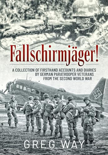 

Fallschirmjäger!: A Collection of Firsthand Accounts and Diaries by German Paratrooper Veterans from the Second World War