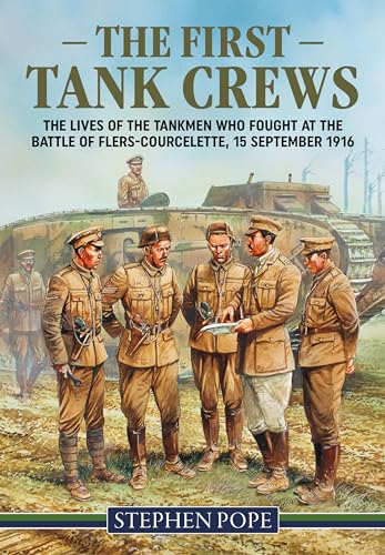 Beispielbild fr The First Tank Crews: The Lives of the Tankmen who Fought at the Battle of Flers Courcelette 15 September 1916 zum Verkauf von Monster Bookshop