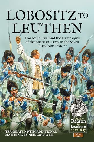 Stock image for From Lobositz to Leuthen. Horace St Paul and the Campaigns of the Austrian Army in the Seven Years War 1756-57 for sale by Helion & Company Ltd