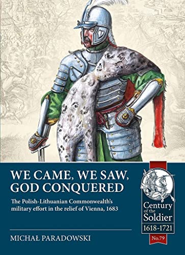 9781914059742: We Came, We Saw, God Conquered: The Polish-Lithuanian Commonwealth's Military Effort in the Relief of Vienna, 1683