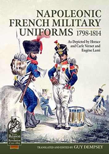 9781914059872: Napoleonic French Military Uniforms 1798-1814: As Depicted by Horace and Carle Vernet and EugNe Lami (From Reason to Revolution)