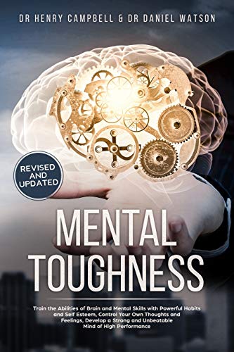 Stock image for Mental Toughness REVISED AND UPDATED: Trains the Abilities of Brain and Mental Skills with Powerful Habits and Self Esteem, Control Your Own Thoughts . and Unbeatable Mind of High Performance for sale by PlumCircle