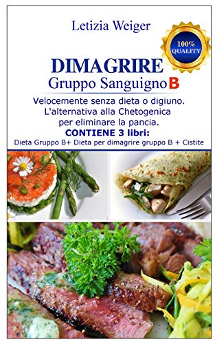 9781914061134: DIMAGRIRE Gruppo Sanguigno B: Blood Type B Weight Loss - Velocemente senza dieta o digiuno. L'alternativa alla Chetogenica per eliminare la pancia. ... Dimagrire Gruppo B Cistite (Italian Edition)