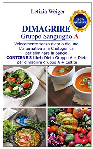 9781914061141: DIMAGRIRE Gruppo sanguigno A: Blood Type A Weight Loss - Velocemente senza dieta o digiuno. L'alternativa alla Chetogenica per eliminare la pancia. ... Dimagrire gruppo A Cistite (Italian Edition)