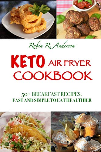 Stock image for KETO AIR FRYER COOKBOOK: 50+ BREAKFAST RECIPES, FAST AND SIMPLE TO EAT HEALTHIER for sale by Revaluation Books