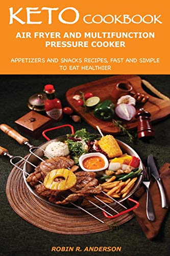 Stock image for Keto Cookbook Air Fryer and Multifunction Pressure Cooker: Appetizers and Snacks Recipes, Fast and Simple to Eat Healthier for sale by ThriftBooks-Dallas