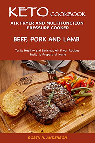 Stock image for KETO COOKBOOK- AIR FRYER AND MULTIFUNCTION PRESSURE COOKER - BEEF, PORK AND LAMB for sale by WorldofBooks