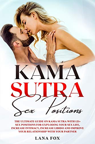 Stock image for Kama Sutra Sex Positions: The Ultimate Guide on Kama Sutra with 121+ Sex Positions for Exploding your Sex Life, Increase Intimacy, Increase Libido and Improve Your Relationship with your Partner. for sale by Revaluation Books