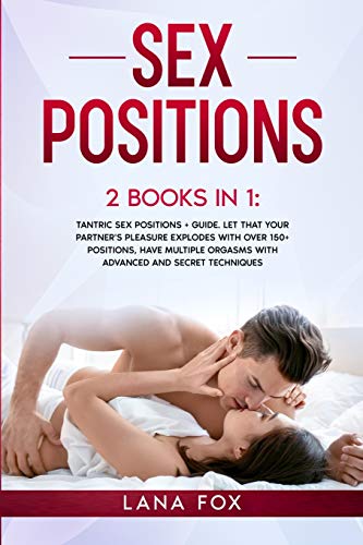 Stock image for Sex Positions: 2 Books in 1: Tantric Sex Positions + Guide. Let that your Partner's Pleasure EXPLODES with OVER 150+ Positions, Have MULTIPLE Orgasms with ADVANCED and Secret Techniques. for sale by Revaluation Books