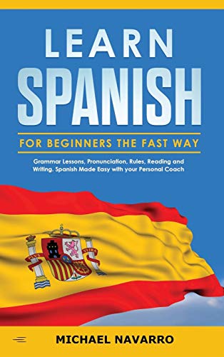Immagine dell'editore per Learn Spanish for Beginners the Fast Way : Grammar Lessons, Pronunciation, Rules, Reading and Writing. Spanish Made Easy with your Personal Coach venduto da Buchpark