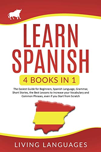 Stock image for Learn Spanish: 4 Books In 1: The Easiest Guide for Beginners, Spanish Language, Grammar, Short Stories, the Best Lessons to Increase Your Vocabulary And Common Phrases, Even If You Start From Scratch for sale by Redux Books