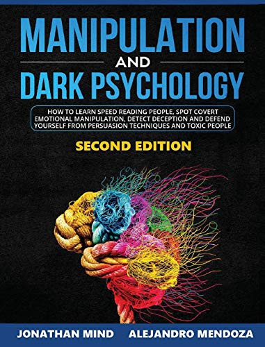 Stock image for Manipulation and Dark Psychology 2nd Edition: How to Learn Speed Reading People, Spot Covert Manipulation, Detect Deception and Defend Yourself from Persuasion Techniques and Toxic People for sale by Goodwill San Antonio