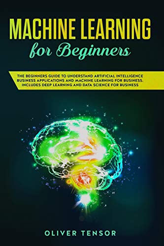 Immagine dell'editore per Machine Learning for Beginners: The Beginner's Guide to Understand Artificial Intelligence, Business Applications, and Machine Learning for Business: venduto da Buchpark