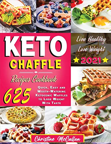 9781914069413: Keto Chaffle Recipes Cookbook: 625 Quick, Easy and Mouth-Watering Ketogenic Waffles to Lose Weight with Taste