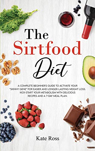 Stock image for The Sirtfood Diet: A Complete Beginner's Guide to Activate Your Skinny Gene for Easier and Longer-Lasting Weight Loss. Kick-Start Your Metabolism with Delicious Recipes and a 7-Day Meal Plan for sale by PlumCircle
