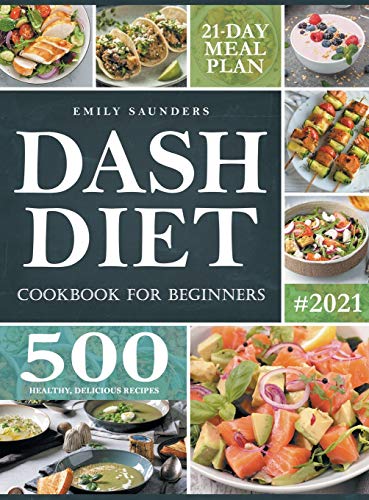 Beispielbild fr Dash Diet Cookbook for Beginners: 500 Wholesome Recipes for Balanced and Low Sodium Meals. The Complete Guide to Safely and Healthily Lowering High Blood Pressure. 21-Day Meal Plan Included [Hardcover ] zum Verkauf von booksXpress