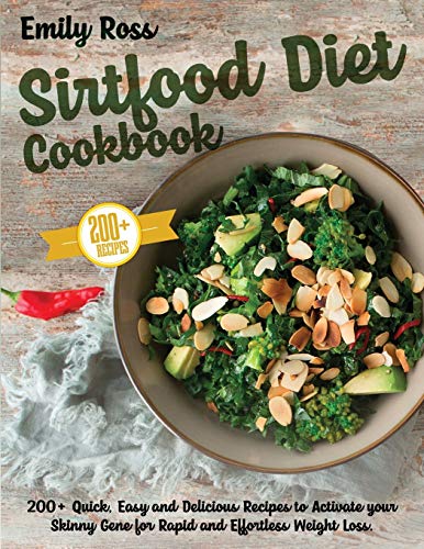 Imagen de archivo de Sirtfood Diet Cookbook: 200+ Quick, Easy and Delicious Recipes to Activate your Skinny Gene for Rapid and Effortless Weight Loss a la venta por Big River Books