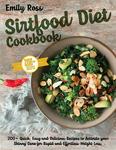 Stock image for Sirtfood Diet Cookbook: 200+ Quick, Easy and Delicious Recipes to Activate your Skinny Gene for Rapid and Effortless Weight Loss for sale by Big River Books