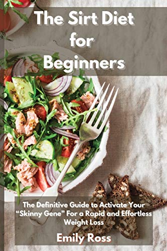 Stock image for The Sirt Diet for Beginners: The Definitive Guide To Activate Your Skinny Gene for a Rapid and Effortless Weight Loss for sale by Big River Books