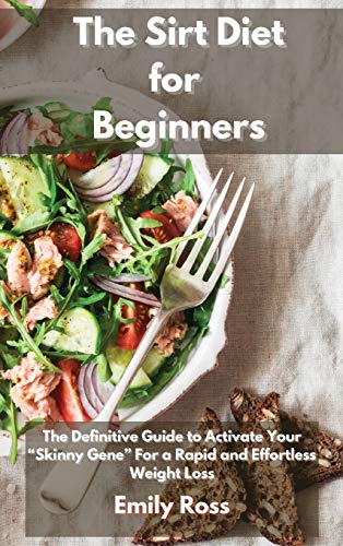 Stock image for The Sirt Diet for Beginners: The Definitive Guide To Activate Your "Skinny Gene" for a Rapid and Effortless Weight Loss for sale by Reuseabook