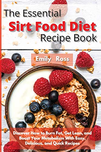 Stock image for The Essential Sirt Food Diet Recipe Book: Discover How to Burn Fat, Get Lean, and Boost Your Metabolism With Easy, Delicious, and Quick Recipes for sale by Redux Books