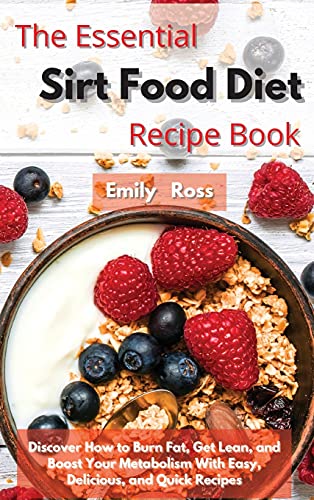 9781914075759: The Essential Sirt Food Diet Recipe Book: Discover How to Burn Fat, Get Lean, and Boost Your Metabolism With Easy, Delicious, and Quick Recipes