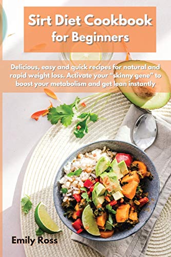9781914075803: Sirt Diet Cookbook for Beginners: Delicious, easy and quick recipes for natural and rapid weight loss. Activate your skinny gene to boost your metabolism and get lean instantly