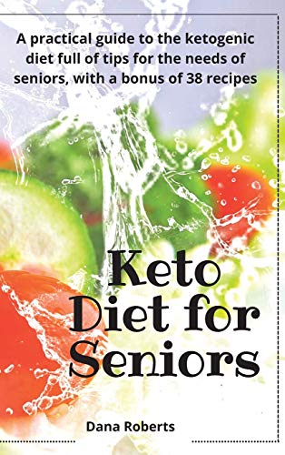 Stock image for Keto Diet for Seniors: A practical guide to the ketogenic diet full of tips for the needs of seniors, with a bonus of 38 recipes for sale by PlumCircle