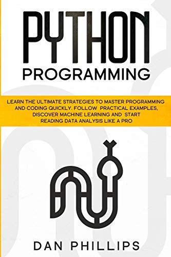9781914089039: Python Programming: Learn the Ultimate Strategies to Master Programming and Coding Quickly. Follow Practical Examples, Discover Machine Learning and Start Reading Data Analysis Like A Pro