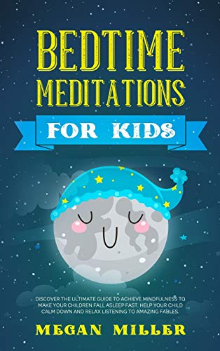 Beispielbild fr Bedtime Meditations for Kids: Discover the Ultimate Guide to Achieve Mindfulness to Make Your Children Fall Asleep Fast. Help Your Child Calm Down and Relax Listening to Amazing Fables. zum Verkauf von Reuseabook