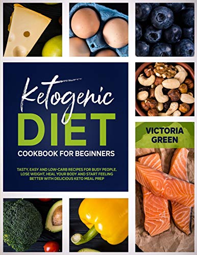 Beispielbild fr Ketogenic Diet Cookbook for Beginners: Tasty, Easy and Low-Carb Recipes for Busy People. Lose Weight, Heal Your Body and Start Feeling Better with Delicious Keto Meal Prep zum Verkauf von PlumCircle