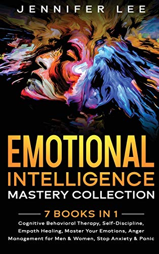 Stock image for Emotional Intelligence Mastery Collection: 7 Books in 1 - Cognitive Behavioral Therapy, Self-Discipline, Empath Healing, Master Your Emotions, Anger Management for Men & Women, Stop Anxiety & Panic for sale by Books From California