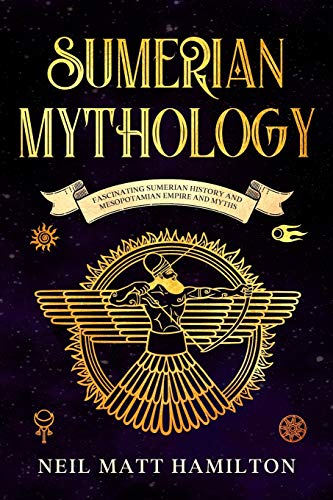 Stock image for Sumerian Mythology: Fascinating Sumerian History and Mesopotamian Empire and Myths for sale by Revaluation Books