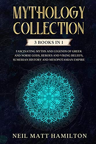 9781914100031: Mythology Collection: Fascinating Myths and Legends of Greek and Norse Gods, Heroes and Viking beliefs, Sumerian History and Mesopotamian Empire