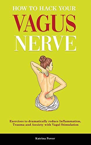 Stock image for How to hack your Vagus Nerve: Exercises to dramatically reduce inflammation, trauma and anxiety with vagal stimulation for sale by Redux Books