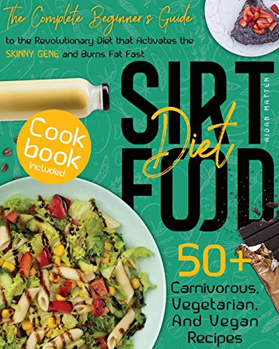 Stock image for Sirtfood Diet: The Complete Beginner's Guide to the Revolutionary Diet that Activates the Skinny Gene and Burns Fat Fast Cookbook Inc for sale by ThriftBooks-Dallas