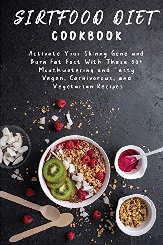 Stock image for Sirtfood Diet Cookbook: Activate Your Skinny Gene and Burn Fat Fast With These 50+ Mouthwatering and Tasty Vegan, Carnivorous, and Vegetarian for sale by ThriftBooks-Dallas