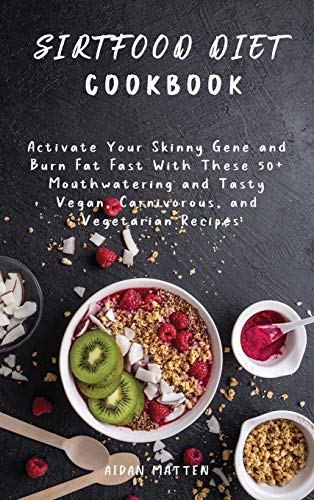 Stock image for Sirtfood Diet Cookbook: Activate Your Skinny Gene and Burn Fat Fast With These 50+ Mouthwatering and Tasty Vegan, Carnivorous, and Vegetarian Recipes for sale by WorldofBooks