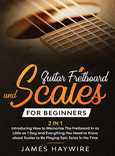 Beispielbild fr Guitar Scales and Fretboard for Beginners (2 in 1) Introducing How to Memorize The Fretboard In as Little as 1 Day and Everything You Need to Know . Scales to Be Playing Epic Solos In No Time zum Verkauf von Big River Books