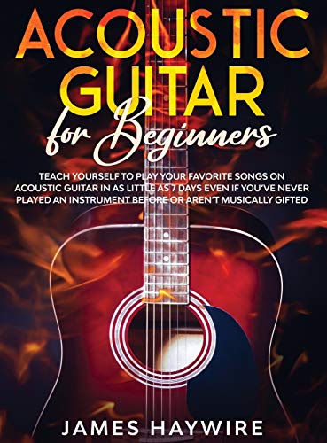 Stock image for Acoustic Guitar for Beginners: Teach Yourself to Play Your Favorite Songs on Acoustic Guitar in as Little as 7 Days Even If You've Never Played An In for sale by GreatBookPrices