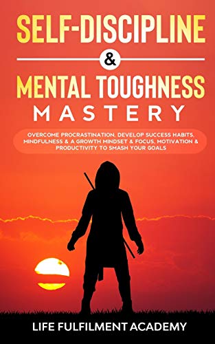 Beispielbild fr Self-Discipline & Mental Toughness Mastery : Overcome Procrastination, Develop Success Habits, Mindfulness & A Growth Mindset & Focus, Motivation & Productivity To Smash Your Goals zum Verkauf von Buchpark