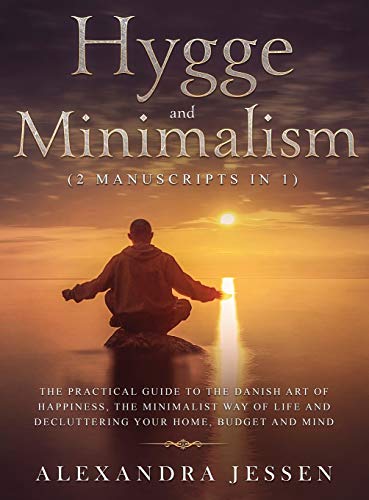 Imagen de archivo de Hygge and Minimalism (2 Manuscripts in 1) The Practical Guide to The Danish Art of Happiness, The Minimalist way of Life and Decluttering your Home, B a la venta por ThriftBooks-Dallas